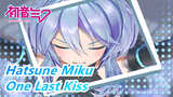 Hatsune Miku [MMD]Can you give me one last kiss?