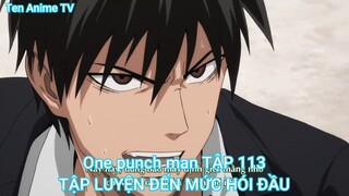 One punch man TẬP 113-TẬP LUYỆN ĐẾN MỨC HÓI ĐẦU