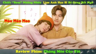 Review Phim Đam Mỹ : Có Một Chiếc Boss Nhõng Nhẽo Thế Này Bảo Sao Anh Họa Sĩ  Mê | Chàng Mèo Của Tôi