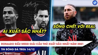 TIN BÓNG ĐÁ TRƯA 14/12: Ronaldo tranh Messi giải xuất sắc nhất năm 2021? Ramos thề chiến hết mình
