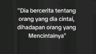 Dia bercerita tentang orang yang dia cintai, dihadapan orang yang mencintainya😢🥀