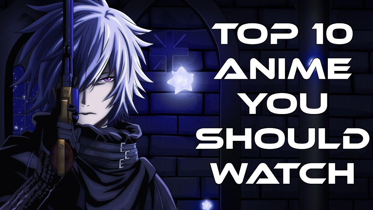 My TOP 10 ANIME You Should Absolutely Watch 