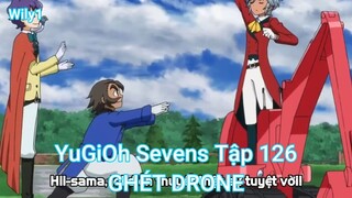 YuGiOh Sevens Tập 126-GHÉT DRONE
