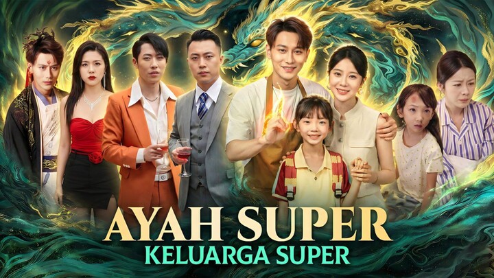 [Indo Dub] Ayah Super Keluarga Super. Drama China