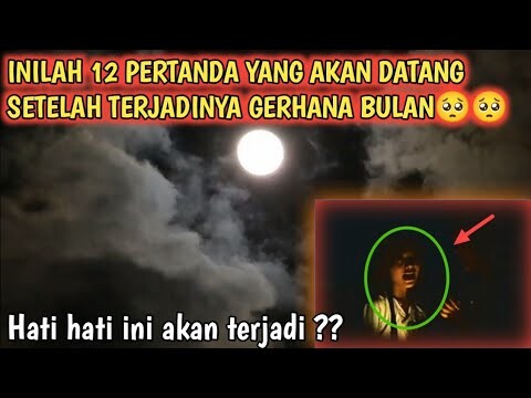 12 PERTANDA SETELAH TERJADINYA GERHANA BULAN‼️HATI HATI..