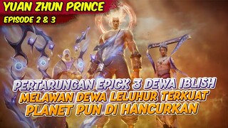 PERTARUNGAN EPICK DEWA LELUHUR TERKUAT MENGALAHKAN 3 DEWA IBLISH | YUAN ZHUN | EPS 2 & 3