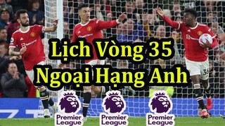 Lịch Thi Đấu Ngoại Hạng Anh Vòng 35 - Bảng Xếp Hạng Mới Nhất - Premier League Matchday 35