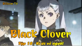 Black Clover Tập 18 - Kí ức về người