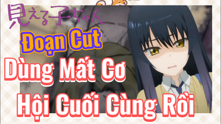 [Tôi Có Thể Nhìn Thấy Chúng] Đoạn Cut | Dùng Mất Cơ Hội Cuối Cùng Rồi