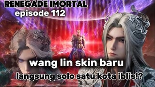 WANG LIN DAPET SKIN BARU⁉️ LANGSUNG HABISI SATU KOTA IBLIS KUNO‼️ | SPOILER RENEGATE IMMORTAL 112-11