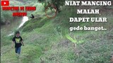 NIAT NYA MANCING MALAH DAPET ULAR PHITON..!!