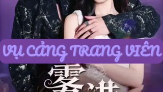 Vụ Cảng Trang Viên ( Triệu Chấn Đông , Chu Tiểu Tuyết ) - Bản Mất Tiếng Gần Cuối