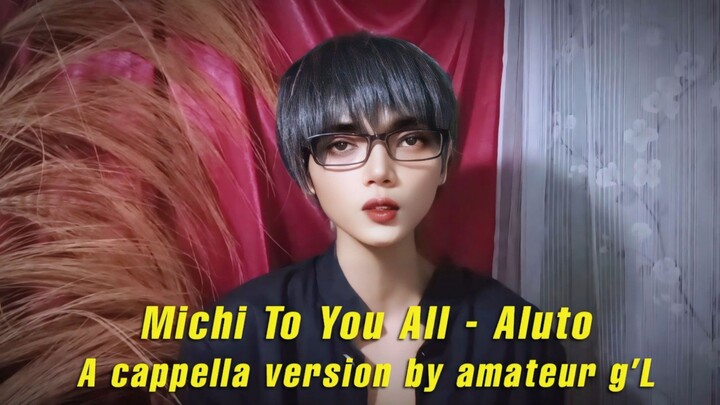 Michi To You All - Aluto | A Cappella Version by amateur g'L