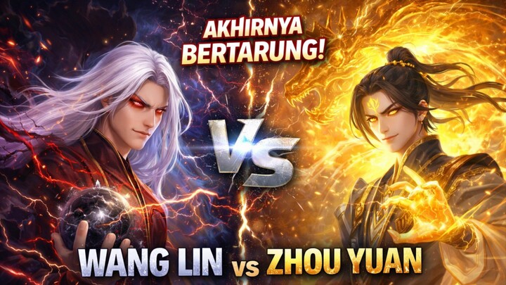 PERTEMPURAN DEWA TERDAHSYAT! Wang Lin vs Zhou Yuan - Si Pemberontak Langit vs Sang Pangeran