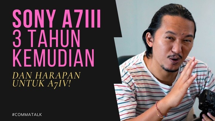 Sony A7III 3 Tahun kemudian... (dan harapan untuk A7IV)