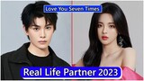 Ding Yuxi And Yang Chaoyue (Love You Seven Times) Real Life Partner 2023