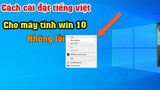 Hướng dẫn cách cài đặt tiếng việt cho máy tính win 10 Đơn giản