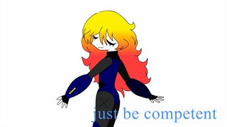 JUST BE COMPETENT // ANIMATION MEME