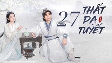 Tập 27| Thất Dạ Tuyết - Snowy Night: Timeless Love (Lý Thấm, Tăng Thuấn Hy,...).