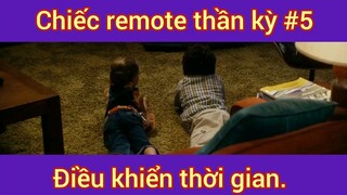 Chiếc remote thần kỳ điều khiển thời gian phần 5