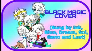 //Black Magic Cover// ~Sung by: Ink, Blue, Dream, Sci, Geno, and Lust~