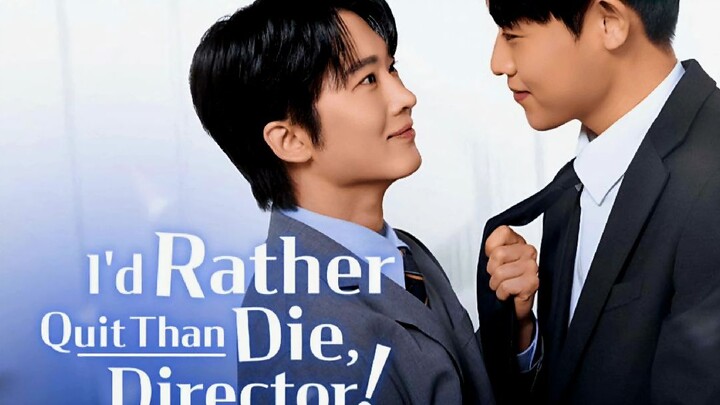I'd rather quit thAn die director [ep- 6 to 14]
