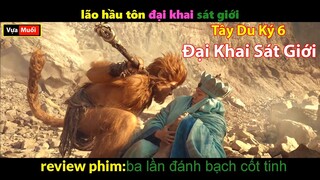 Lão Hầu Tôn Đại Khai Sát Giới - review phim tây du ký 6