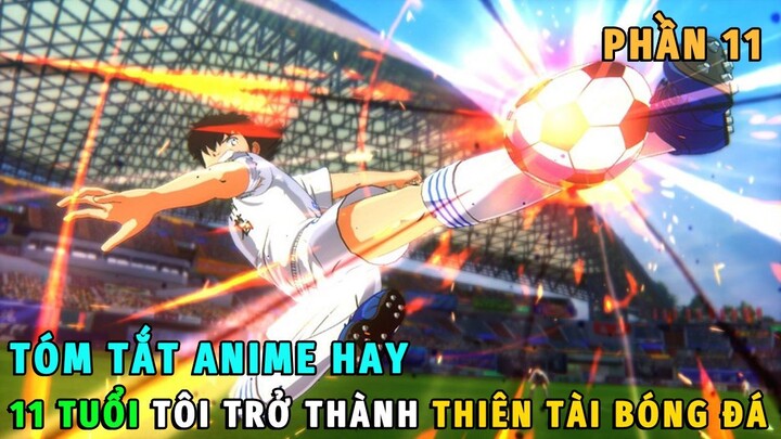 Tóm Tắt Anime Hay | 11 Tuổi Tôi Trở Thành Thiên Tài Bóng Đá Phần 11 | Review Phim Anime