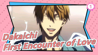 [Dakaichi: I'm Being Harassed By the Sexiest Man of the Year] First Encounter of Love_1