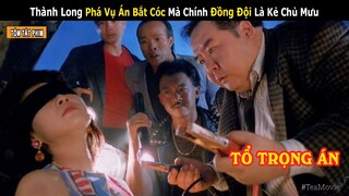 Thành Long Cùng "Đồng Đội" Giải Cứu Người Giàu Nhất Hong Kong và Sự Thật || Review Phim: Tổ Trọng Án