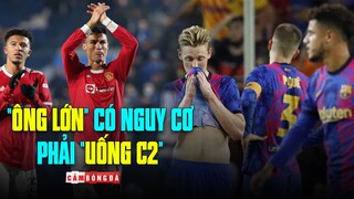 NHỮNG “ÔNG LỚN” CÓ NGUY CƠ PHẢI “UỐNG C2” SAU VÒNG BẢNG CHAMPIONS LEAGUE