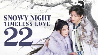 🇨🇳EP 22 | Snowy Night: Timeless Love (2O24) [EngSub]