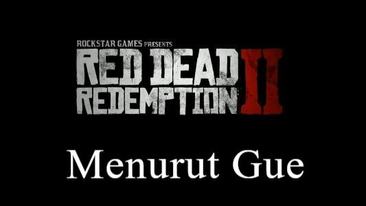 Rdr2 Menurut Gue