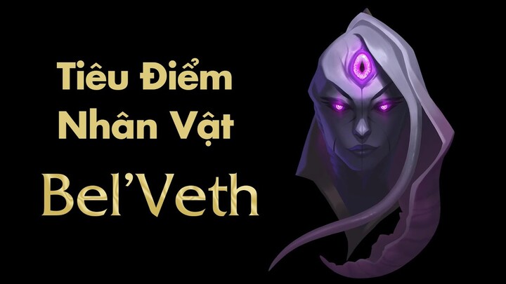 Bel'Veth - Kẻ Toàn Trí Với Tham Vọng Bá Chủ Runeterra