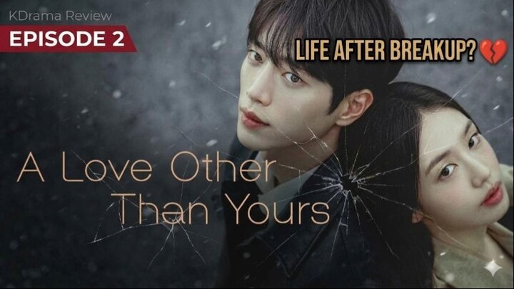 A LOVE OTHER THAN YOURS EPISODE 2 | LIFE AFTER BREAKUP? 💔