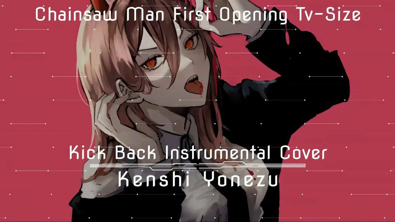 Chainsaw Man OP Instrumental Cover _ Kick Back by Kenshi Yonezu Tv-Size -  Bilibili
