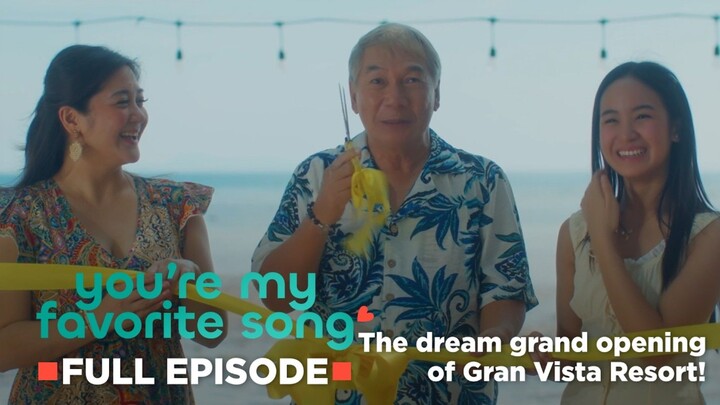 You're My Favorite Song: The dream grand opening of Gran Vista Resort! (Full Episode 9)