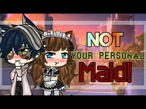 Not Your Personal Maid" [Gacha life Mini Movie]