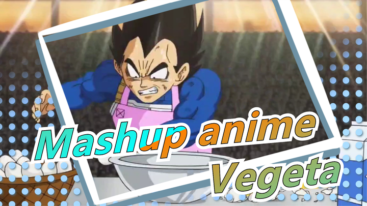 [Mashup anime] Tôi,  Vegeta, chưa bao giờ phải chịu ấm ức như vậy!