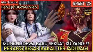 MUNCUL DEWA KUAT YANG BISA SETARA DENGAN LORD XU YANG !? - Alur Cerita Donghua #LQSWN PART 128