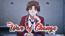 Classroom of the Elite Season 3「AMV」 War of Change ᴴᴰ