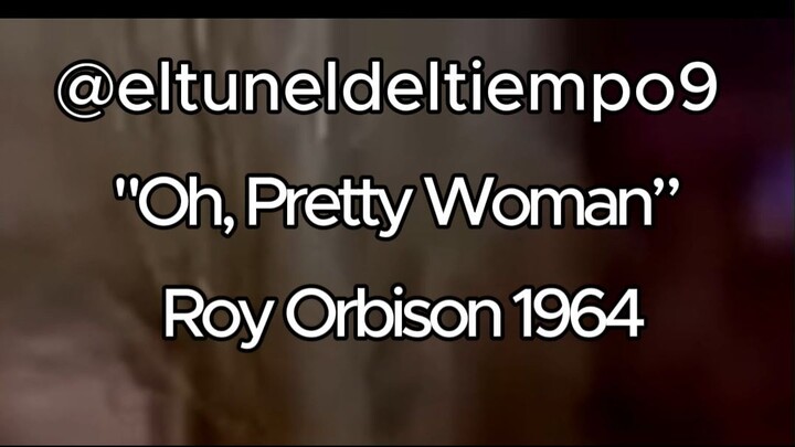 "Oh, Pretty Woman” Roy Orbison 1964