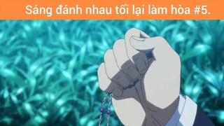 Sáng đánh nhau tối lại làm hòa p5