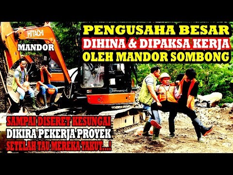 PENGUSAHA BESAR DIHINA & DIPAKSA BEKERJA OLEH MANDOR SOMBONG. SAMPAI DISERET KESUNGAI DIKIRA PEKERJA
