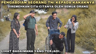 PENGABDIAN SEORANG TENTARA KEPADA KAKAKNYA YANG LUMPUH, DIREMEHKAN CITA-CITANYA OLEH SEMUA ORANG !!