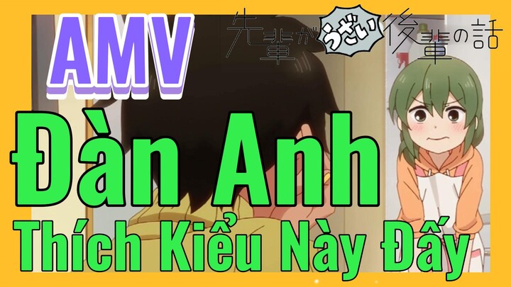 [Senpai Đáng Ghét Của Tôi] AMV | Đàn Anh Thích Kiểu Này Đấy