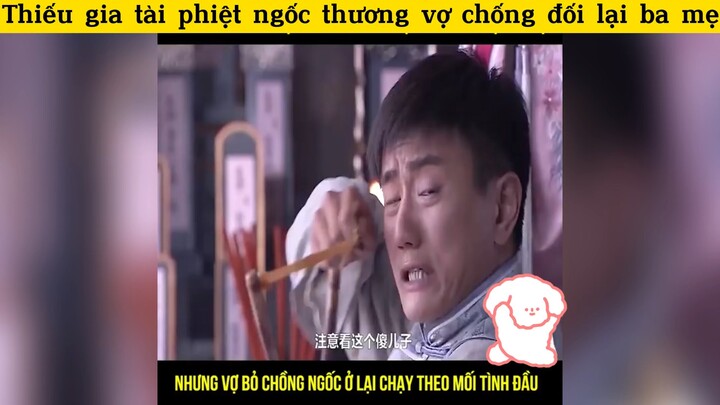 Thiếu gia tài phiệt ngốc chống lại ba mẹ bảo vệ vợ và cái kết đắng#reviewphim#tt