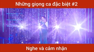 Những giọng ca đặc biệt p2