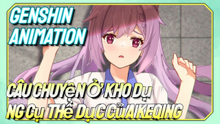 [Genshin, Animation] Câu Chuyện Ở Kho Dụng Cụ Thể Dục Của Keqing