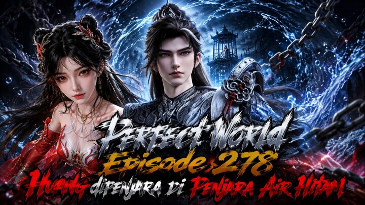 Perfect World Episode 278 Huang Dipenjara di Penjara Air Hitam
